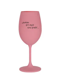PROTOŽE BÝT PILOT NENÍ PRDEL - růžová sklenice na víno 350 ml