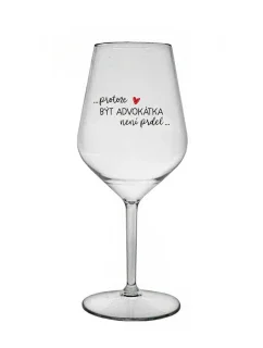 PROTOŽE BÝT ADVOKÁTKA NENÍ PRDEL - čirá nerozbitná sklenice na víno 470 ml
