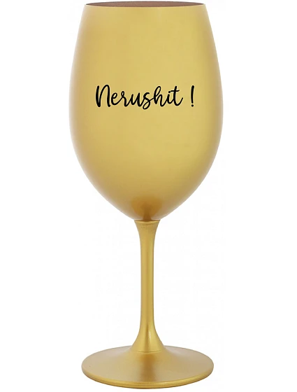 NERUSHIT! - zlatý pohár na víno 350 ml