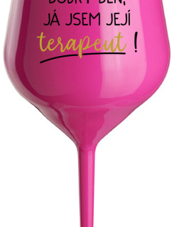 DOBRÝ DEN, JÁ JSEM JEJÍ TERAPEUT! - růžová nerozbitná sklenice na víno 470 ml