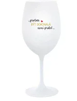 ...PROTOŽE BÝT DOKONALÁ NENÍ PRDEL... - bílá sklenice na víno 350 ml