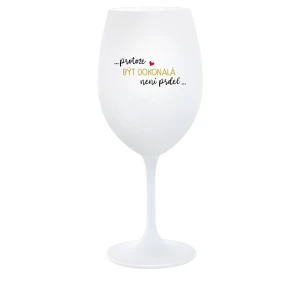 ...PROTOŽE BÝT DOKONALÁ NENÍ PRDEL... - bílá sklenice na víno 350 ml ...PROTOŽE BÝT DOKONALÁ NENÍ PRDEL... - bílá sklenice na víno 350 ml