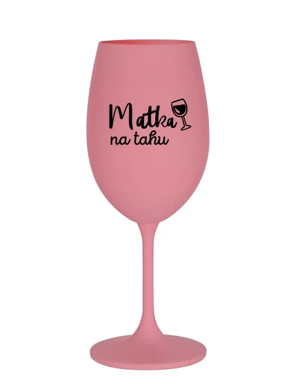 MATKA NA TAHU - růžová sklenice na víno 350 ml