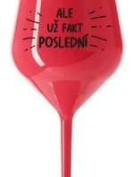 ALE UŽ FAKT POSLEDNÍ - červená nerozbitná sklenice na víno 470 ml