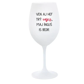 VEN AJ HEF TRÝ VAJNS, MAJ ÍNGLIŠ IS BEDR. - pohár na biele víno 350 ml