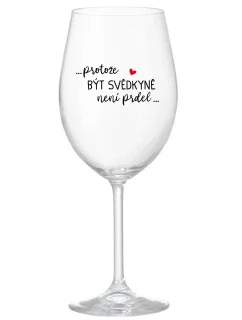 ...PROTOŽE BÝT SVĚDKYNĚ NENÍ PRDEL... - čirá sklenice na víno 350 ml