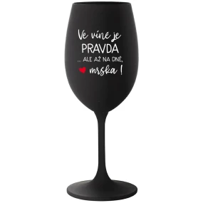 VE VÍNĚ JE PRAVDA...ALE AŽ NA DNĚ, MRŠKA! - černá sklenice na víno 350 ml VE VÍNĚ JE PRAVDA...ALE AŽ NA DNĚ, MRŠKA! - černá sklenice na víno 350 ml
