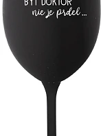 ...PRETOŽE BYŤ DOKTOR NIE JE PRDEL... - čierny pohár na víno 350 ml