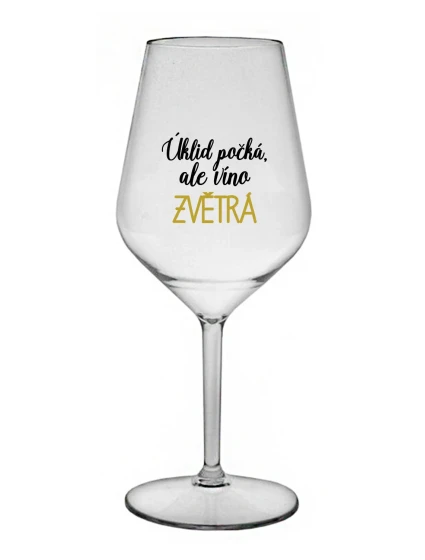 ÚKLID POČKÁ, ALE VÍNO ZVĚTRÁ - čirá nerozbitná sklenice na víno 470 ml ÚKLID POČKÁ, ALE VÍNO ZVĚTRÁ - čirá nerozbitná sklenice na víno 470 ml