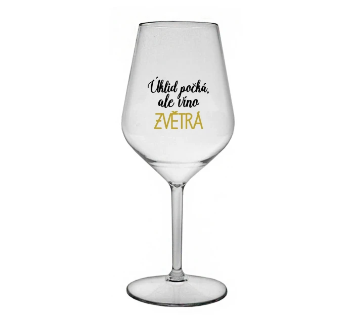 ÚKLID POČKÁ, ALE VÍNO ZVĚTRÁ - čirá nerozbitná sklenice na víno 470 ml ÚKLID POČKÁ, ALE VÍNO ZVĚTRÁ - čirá nerozbitná sklenice na víno 470 ml