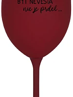 ...PRETOŽE BYŤ NEVESTA NIE JE PRDEL... - bordovy pohár na víno 350 ml