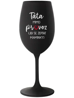 TÁTA MIMO PROVOZ (JDI SE ZEPTAT MAMINKY) - černá sklenice na víno 350 ml