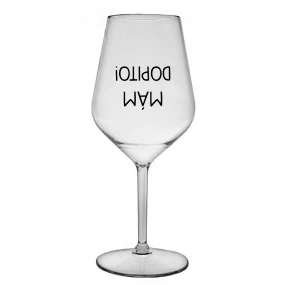 MÁM DOPITO! - čirá nerozbitná sklenice na víno 470 ml