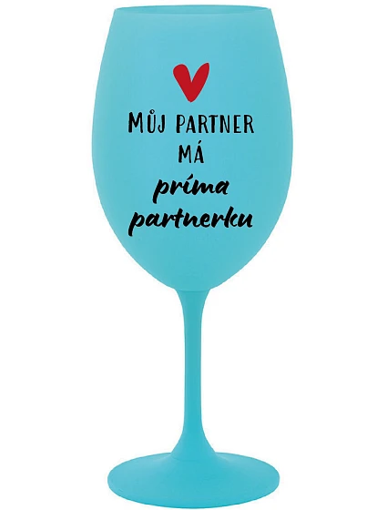 MY PARTNER MÁ PRIMA PARTNERA - tyrkysový pohár na víno 350 ml