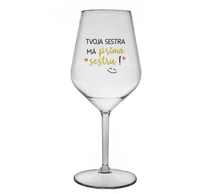 TVOJA SESTRA MÁ PRIMA SESTRU! - priehľadný nerozbitný pohár na víno 470 ml