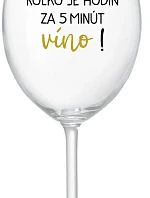 KOĽKO JE HODÍN? ZA 5 MINÚT VÍNO! - priehľadný pohár na víno 350 ml