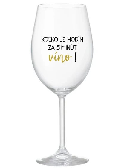 KOĽKO JE HODÍN? ZA 5 MINÚT VÍNO! - priehľadný pohár na víno 350 ml KOĽKO JE HODÍN? ZA 5 MINÚT VÍNO! - priehľadný pohár na víno 350 ml