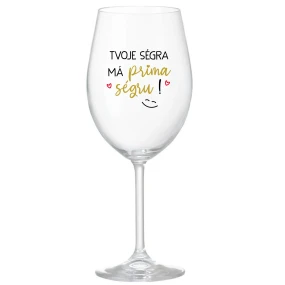 TVOJE SÉGRA MÁ PRIMA SÉGRU! - čirá sklenice na víno 350 ml