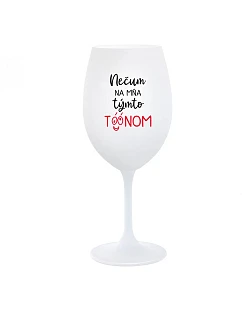 NEDIV SA NA MŇA S TAKÝMTO TÓNOM - pohár na biele víno 350 ml