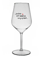 ...KEĎŽE BYŤ DIEŤAŤOM NIE JE PRELOMOVÉ... - priehľadný nerozbitný pohár na víno 470 ml