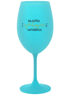 NAJLEPŠIA  AJ TAK PSYCHO KAMARÁTKA - tyrkysový pohár na víno 350 ml