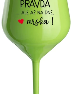 VÍNO JE PRAVDA...ALE NA DNI, MALÉ! - zelený nerozbitný pohár na víno 470 ml