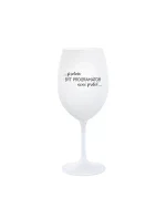 PROTOŽE BÝT PROGRAMÁTOR NENÍ PRDEL - bílá sklenice na víno 350 ml PROTOŽE BÝT PROGRAMÁTOR NENÍ PRDEL - bílá sklenice na víno 350 ml