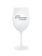 PROTOŽE BÝT PROGRAMÁTOR NENÍ PRDEL - bílá sklenice na víno 350 ml