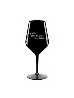 PROTOŽE BÝT STREAMER NENÍ PRDEL - černá nerozbitná sklenice na víno 470 ml