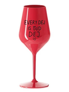 EVERY DEJ IS GUD DEJ - červený nerozbitný pohár na víno 470 ml