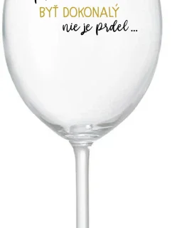 ...PRETOŽE BYŤ DOKONALÝ NIE JE PRDEL... - priehľadný pohár na víno 350 ml