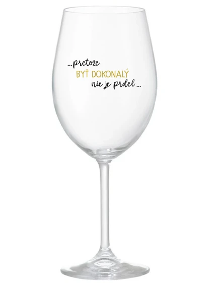 ...KEĎŽE BYŤ DOKONALÝ NIE JE PRELIMINÁRNE... - priehľadný pohár na víno 350 ml