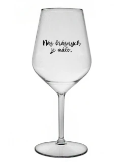 NÁS KRÁSNYCH JE MÁLO. - priehľadný nerozbitný pohár na víno 470 ml