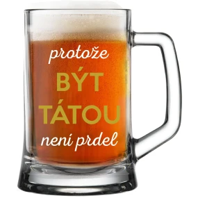 PROTOŽE BÝT TÁTOU NENÍ PRDEL - pivní sklenice 0,5 l