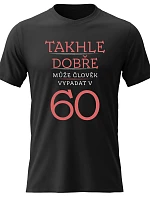 Dámské bavlněné tričko s potiskem - TAKHLE DOBŘE MŮŽE ČLOVĚK VYPADAT V 60 (ČERVENÁ) - černé