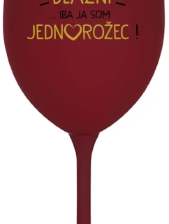 VŠETCI SÚ BLÁZNI...IBA JA SOM JEDNOROŽEC! - bordovy pohár na víno 350 ml