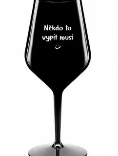 NIEKTO TO MUSÍ POTOPIŤ - čierny nerozbitný pohár na víno 470 ml