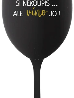 Šťastie si nekúpiš, ale môžeš si kúpiť víno! - čierny pohár na víno 350 ml