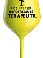KDYŽ MÁŠ VÍNO, NEPOTŘEBUJEŠ TERAPEUTA - žlutá nerozbitná sklenice na víno 470 ml