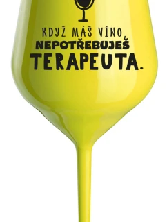 KDYŽ MÁŠ VÍNO, NEPOTŘEBUJEŠ TERAPEUTA - žlutá nerozbitná sklenice na víno 470 ml