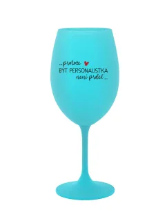 PROTOŽE BÝT PERSONALISTKA NENÍ PRDEL - tyrkysová sklenice na víno 350 ml