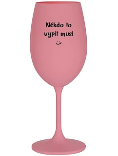 SOMEONE HAS TO SING - ružový pohár na víno 350 ml