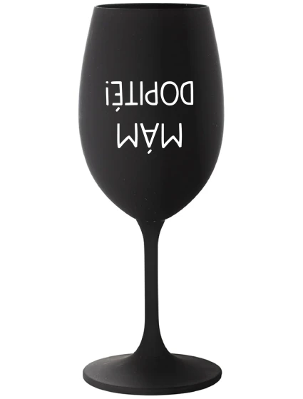 MÁM DOPITÉ! - čierny pohár na víno 350 ml MÁM DOPITÉ! - čierny pohár na víno 350 ml