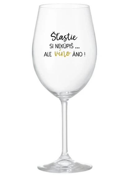 ŠTĚSTÍ SI NEKOUPÍŠ...ALE VÍNO JO! - priehľadný pohár na víno 350 ml