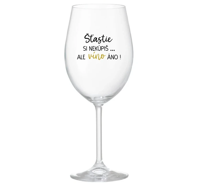 ŠTĚSTÍ SI NEKOUPÍŠ...ALE VÍNO JO! - priehľadný pohár na víno 350 ml