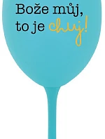 BOŽE MŮJ, TO JE CHUJ - tyrkysová sklenice na víno 350 ml