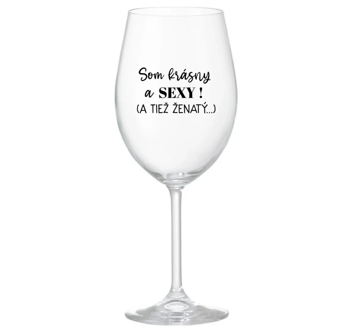 SOM KRÁSNY A SEXY! (A TIEŽ ŽENATÝ...) - priehľadný pohár na víno 350 ml