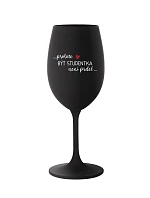 PROTOŽE BÝT STUDENTKA NENÍ PRDEL - černá sklenice na víno 350 ml
