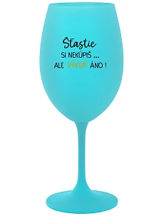 ŠTĚSTÍ SI NEKOUPÍŠ...ALE VÍNO JO! - tyrkysový pohár na víno 350 ml