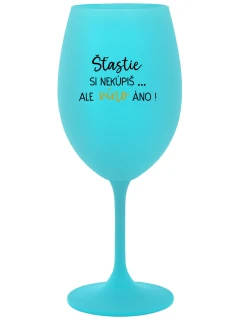 ŠTĚSTÍ SI NEKOUPÍŠ...ALE VÍNO JO! - tyrkysový pohár na víno 350 ml